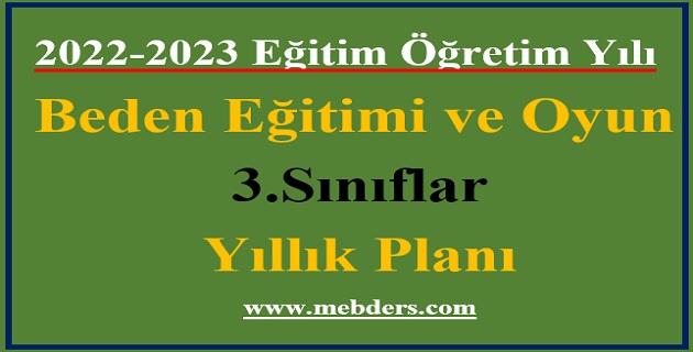 2022 – 2023 Eğitim Öğretim Yılı 3. Sınıflar Beden Eğitimi ve Oyun Dersi Yıllık Planı